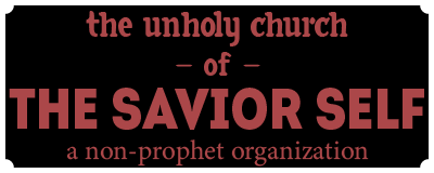 The Unholy Church of the Savior Self